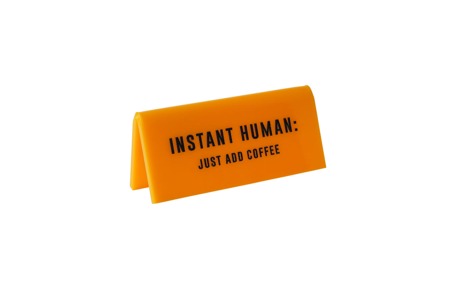 Yellow Acrylic Desk Sign | 'Instant Human. Just Add Coffee' | Office | Desk Sign