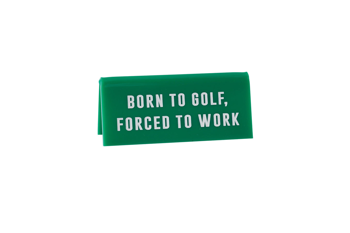 Green Acrylic Desk Sign | 'Born To Golf, Forced To Work' | Office | Desk Sign