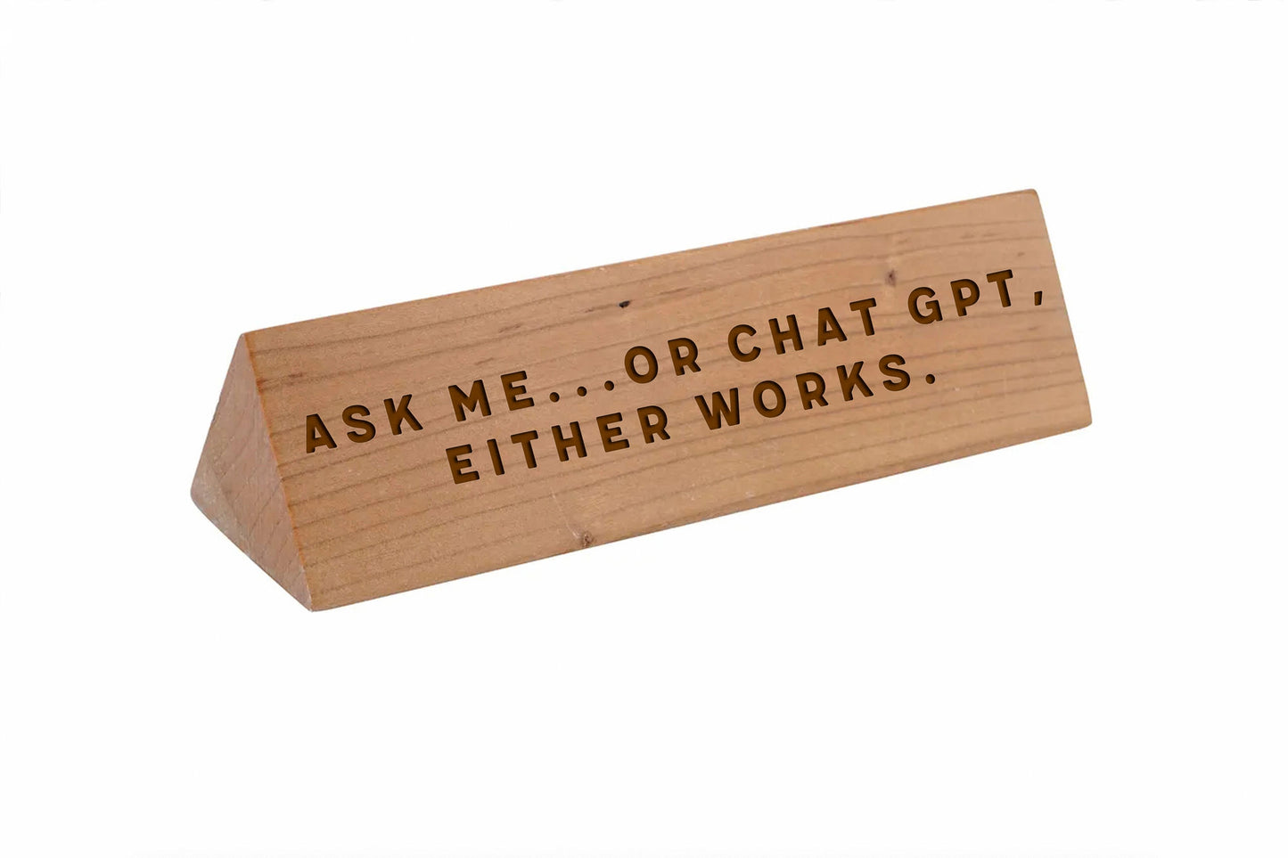 Wooden Desk Sign 'Ask me...or chat gpt, either works' | Gift For Her | Gift For Him | Office Sign | Engraved Gift