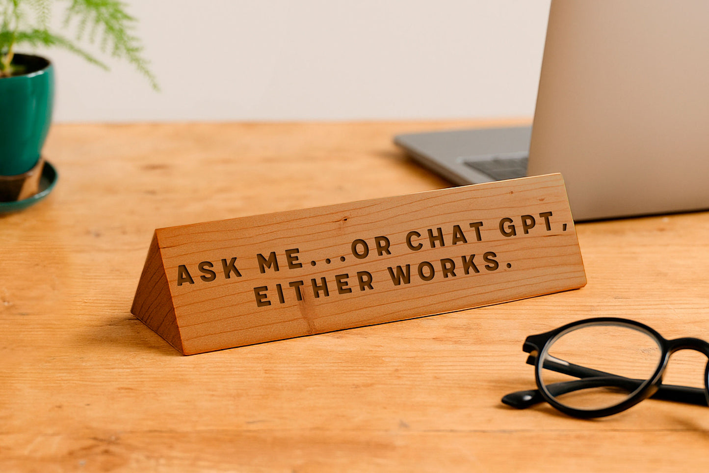 Wooden Desk Sign 'Ask me...or chat gpt, either works' | Gift For Her | Gift For Him | Office Sign | Engraved Gift