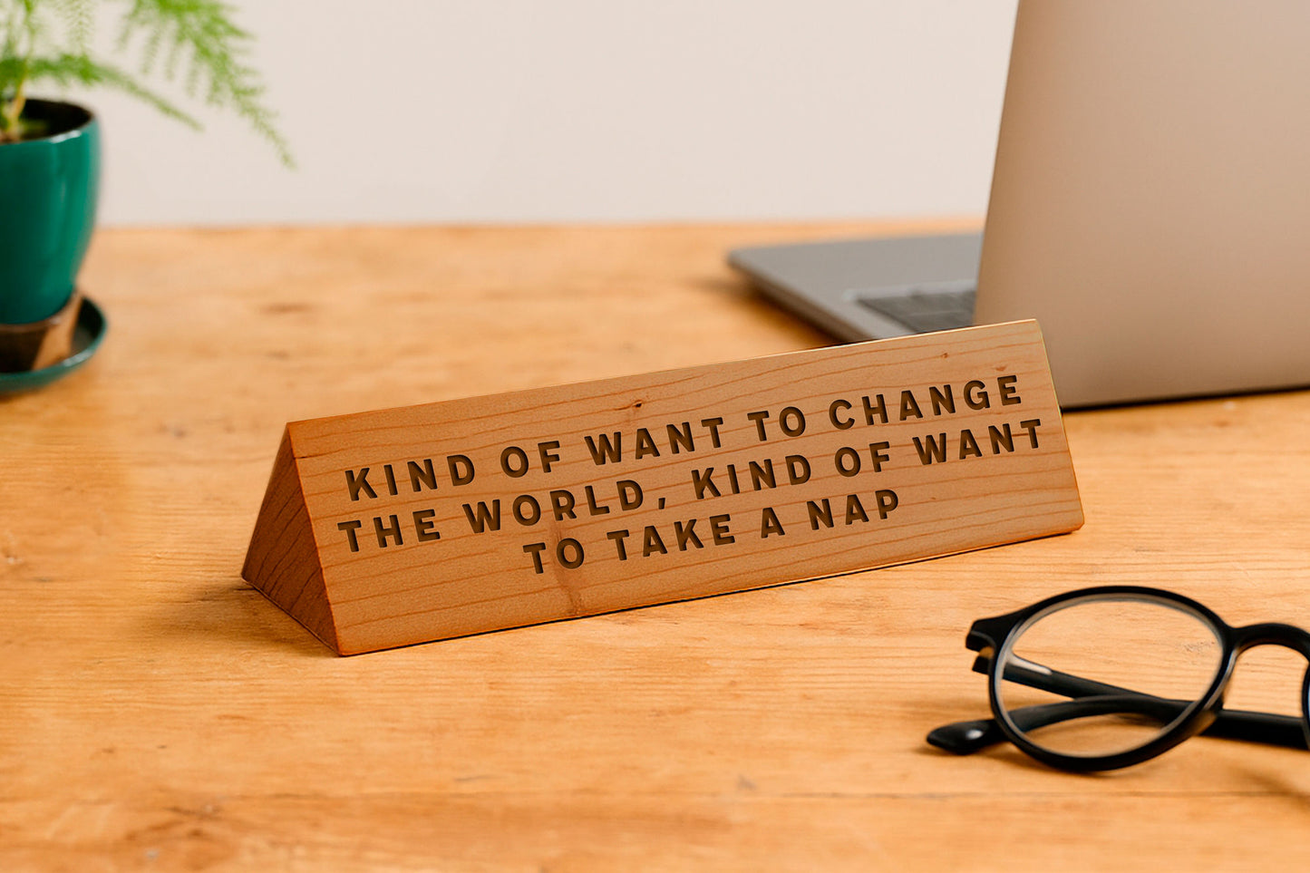Wooden Desk Sign 'Kind Of Want To Change The World, Kind Of Want To Nap' | Gift For Her | Gift For Him | Office Sign | Engraved Gift