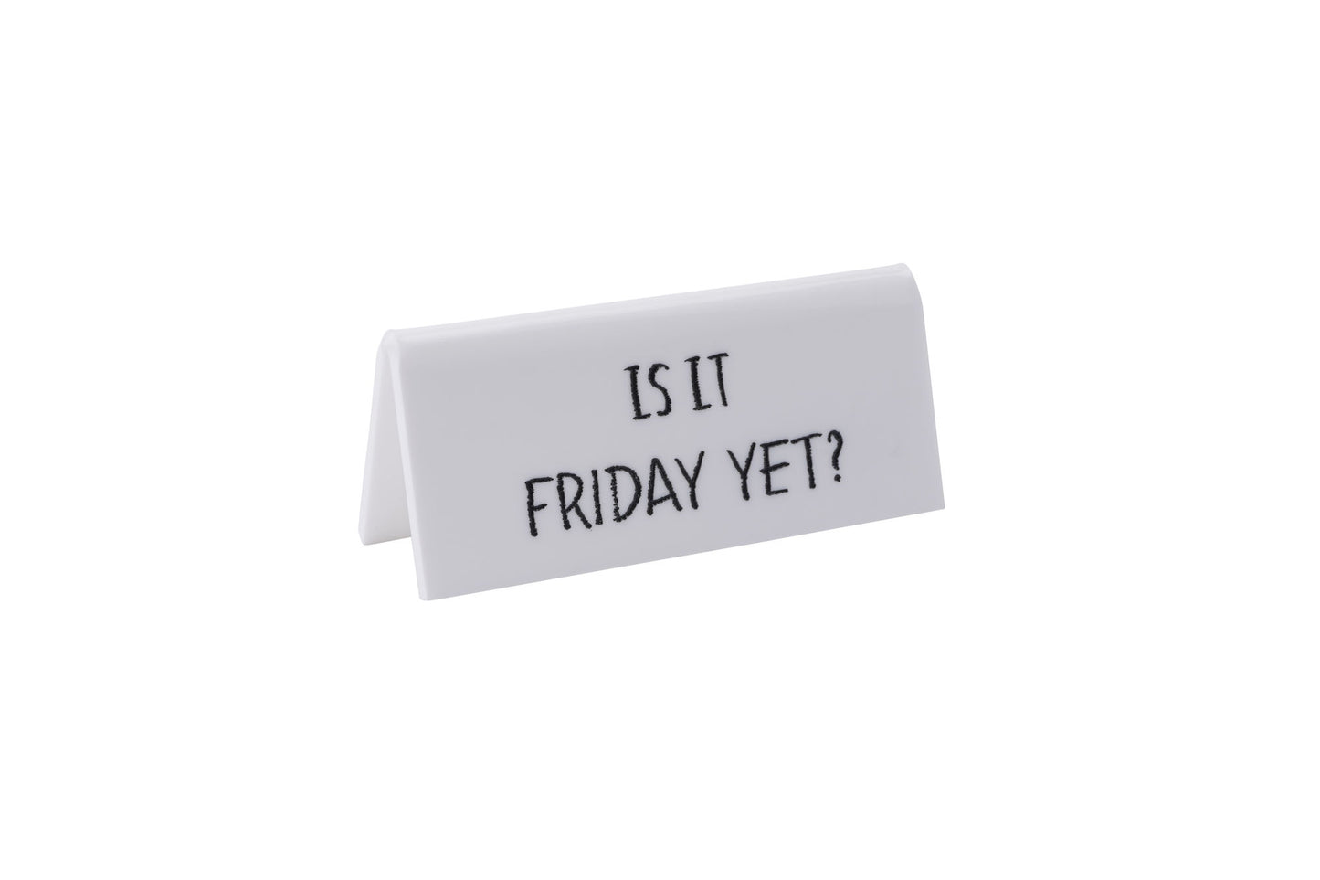 White Desk Sign 'Is It Friday Yet?' • Novelty • Gift For All