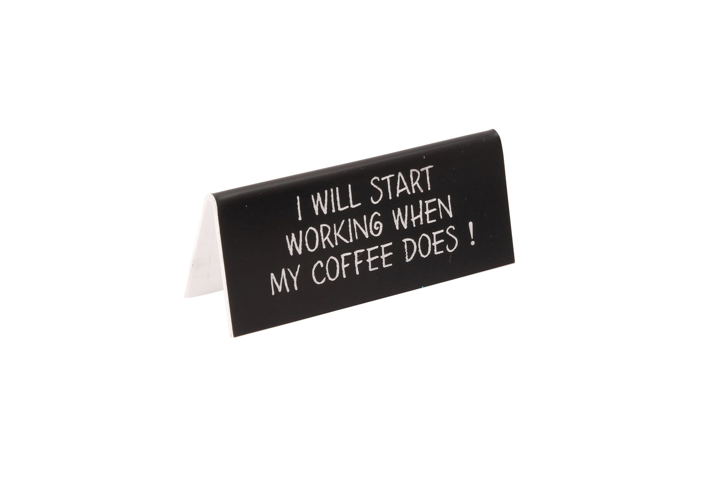 Black Desk Sign 'I Will Start Working When My Coffee Does'