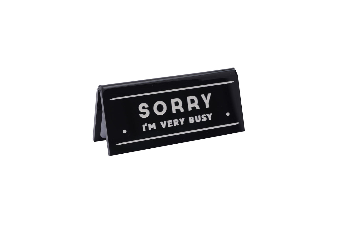 Black Desk Sign 'Sorry I'm Very Busy'