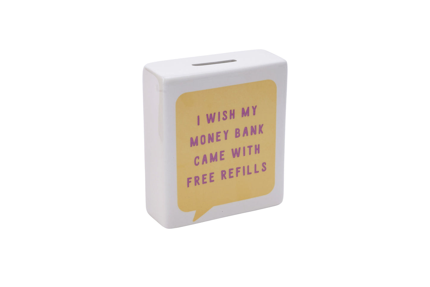 Yellow Speech Bubble 'I With My Money Bank Came With Refills' Money Bank