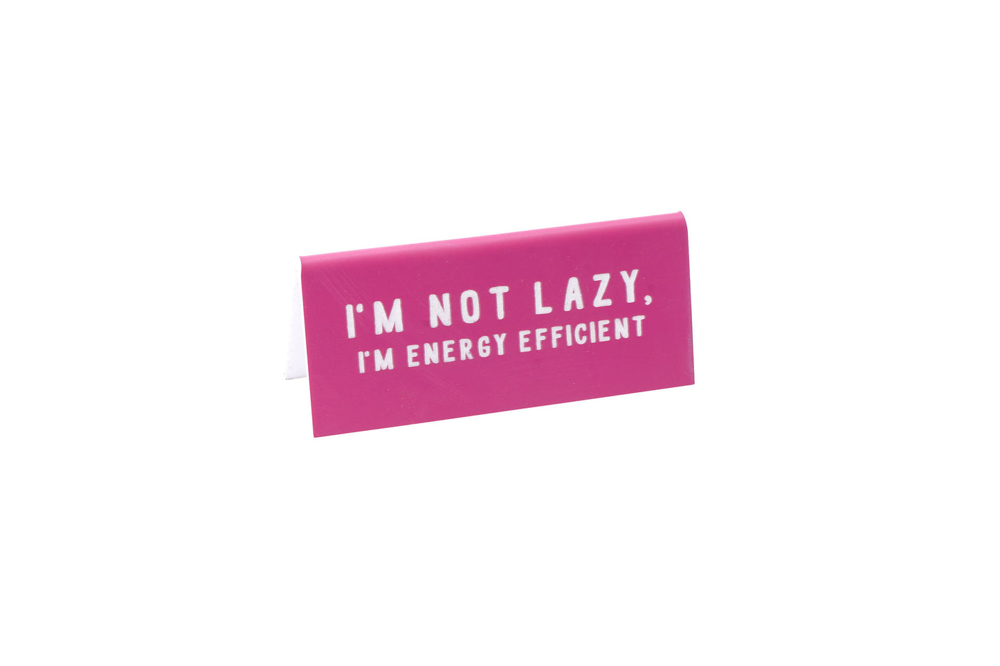 Pink Acrylic Desk Sign 'Im Not Lazy, Im Energy Efficient'