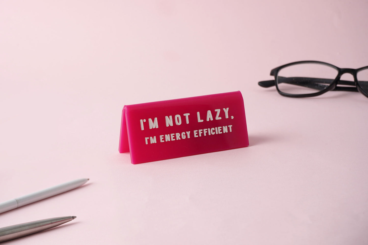 Pink Acrylic Desk Sign 'Im Not Lazy, Im Energy Efficient'