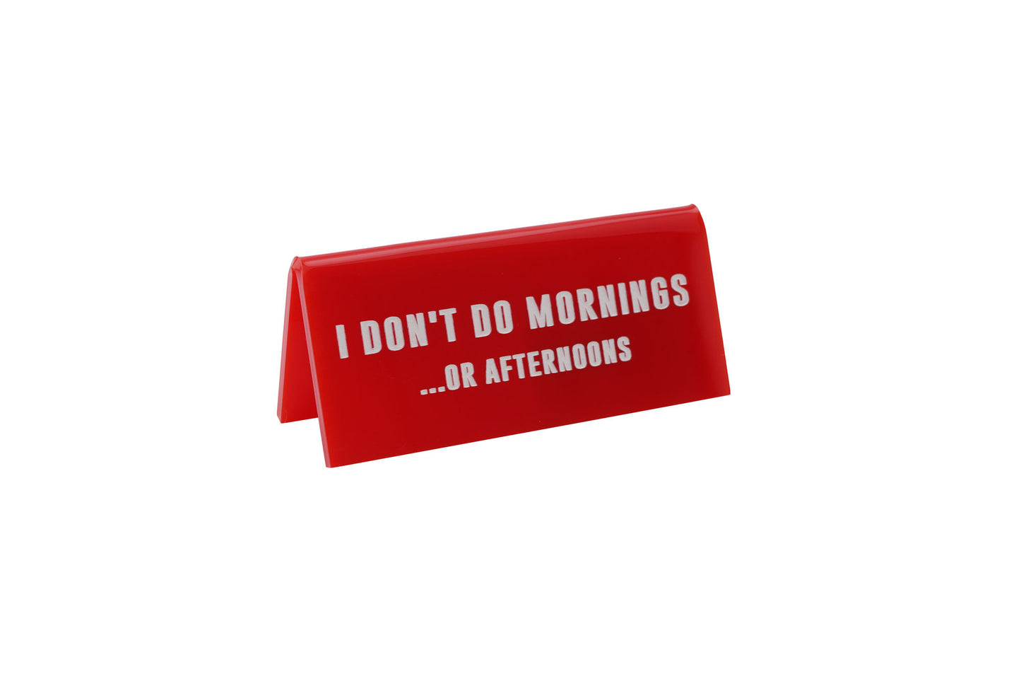 Red Acrylic Desk Sign 'I Dont Do Mornings...Or Afternoons'