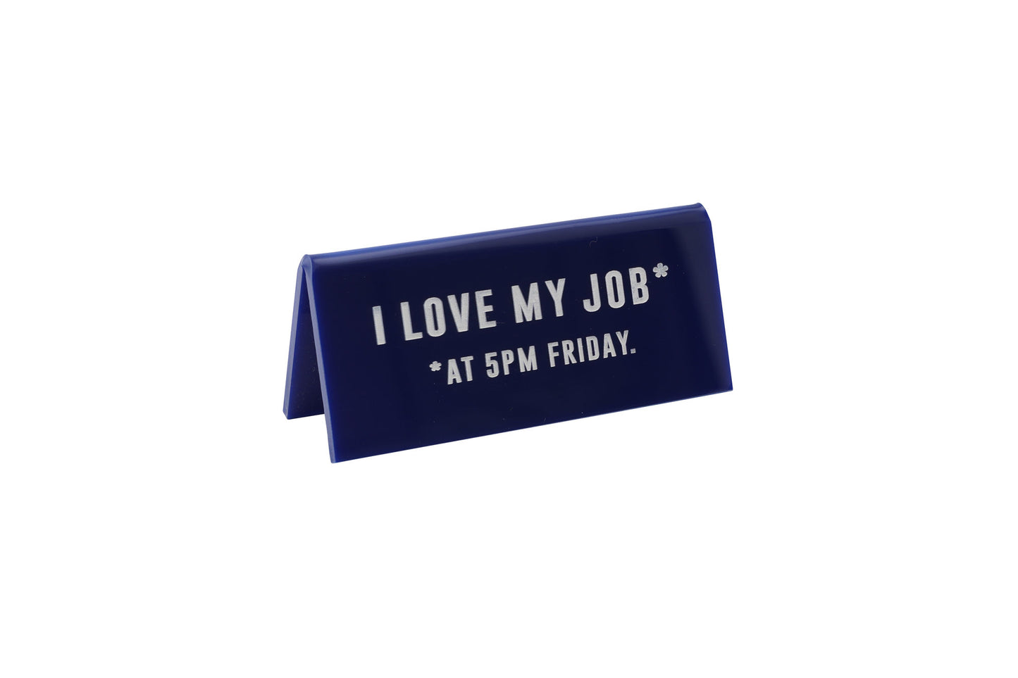 Navy Acrylic Desk Sign 'I Love My Job...At 5pm Friday'