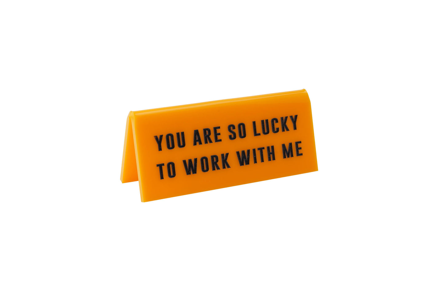 'You Are So Lucky To Work With' Yellow Desk Sign