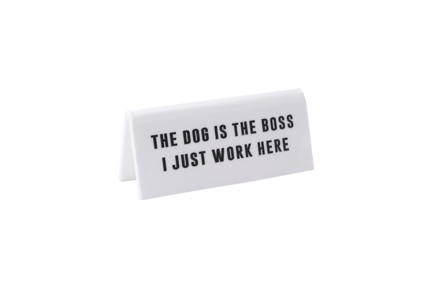 White Acrylic Desk Sign ‘The Dog Is The Boss I Just Work Here’