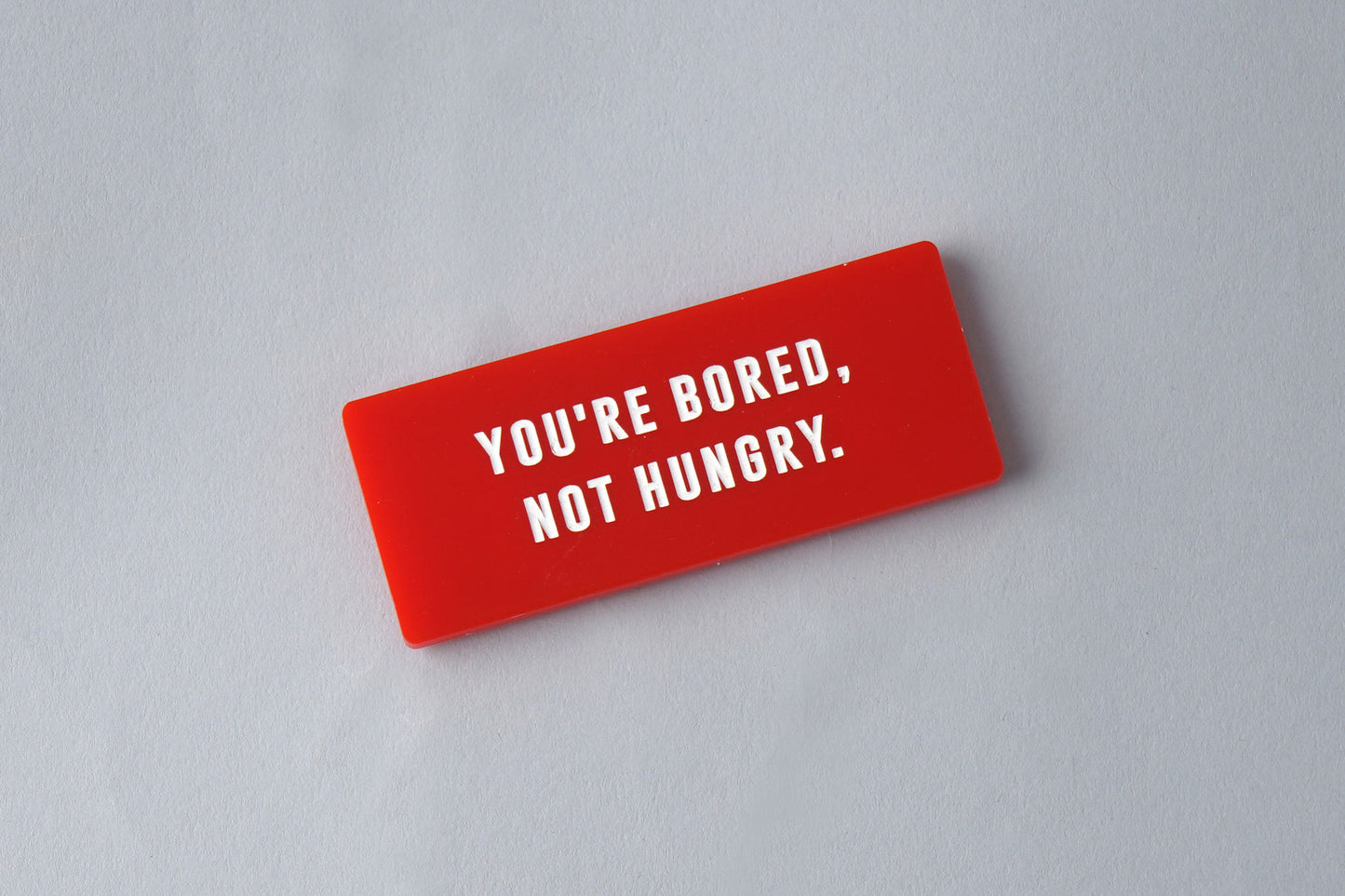 Fridge Magnet • 'You're Bored, Not Hungry' • Red • Gift For Home