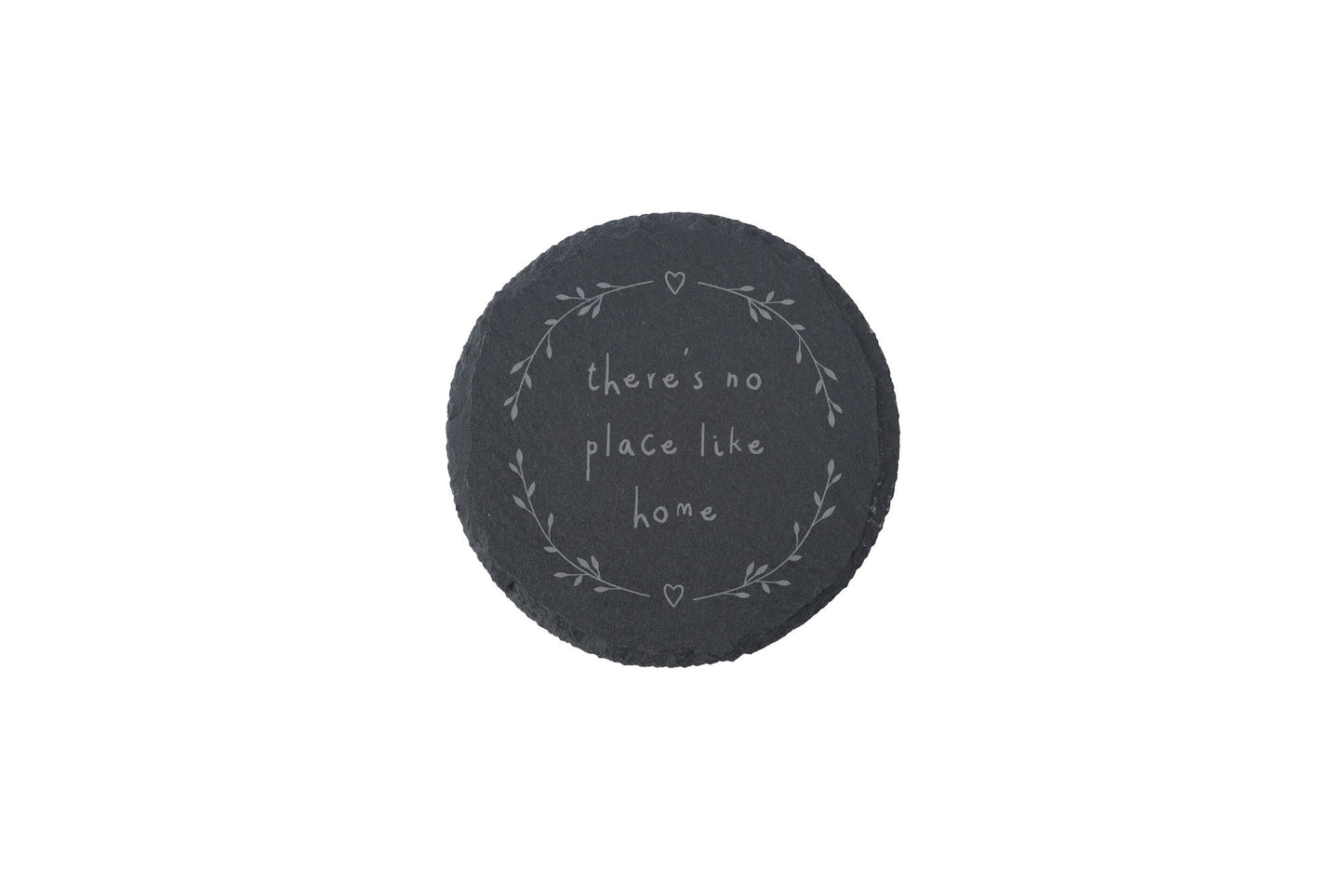 Round Slate Coaster - 'There's No Place Like Home'