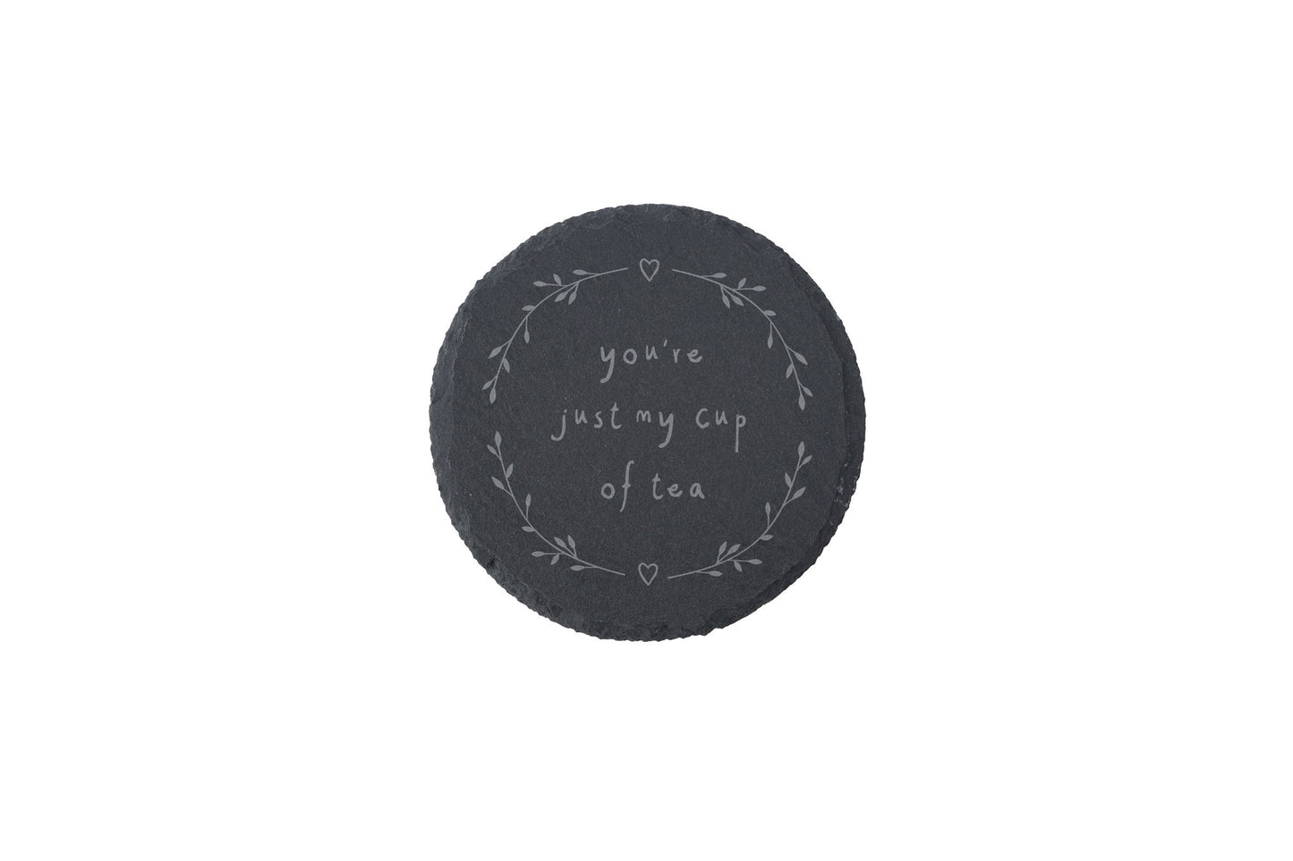 Round Slate Coaster - 'You're Just My Cup Of Tea'