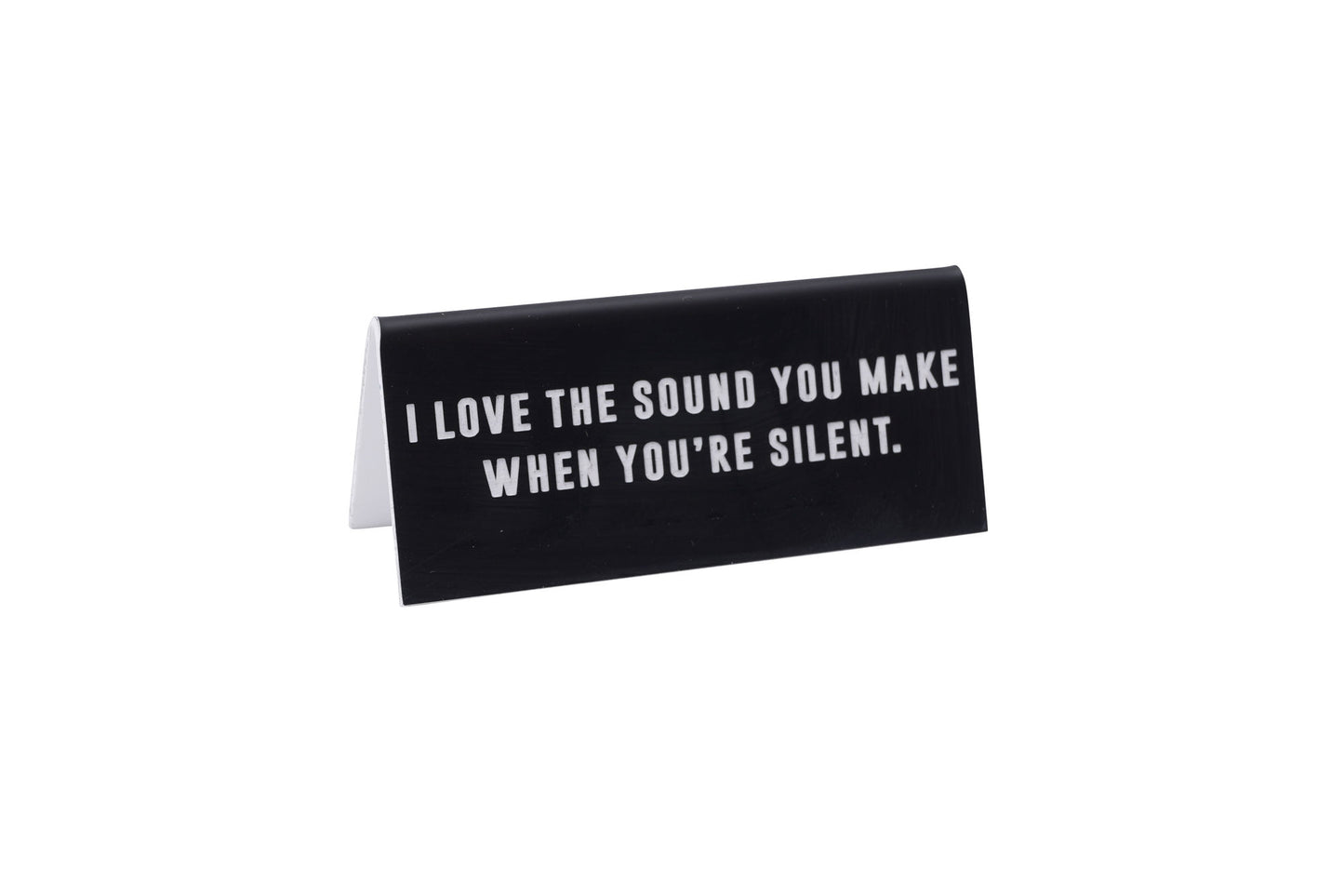 Funny Black Acrylic Desk Sign | 'I Love The Sound You Make'