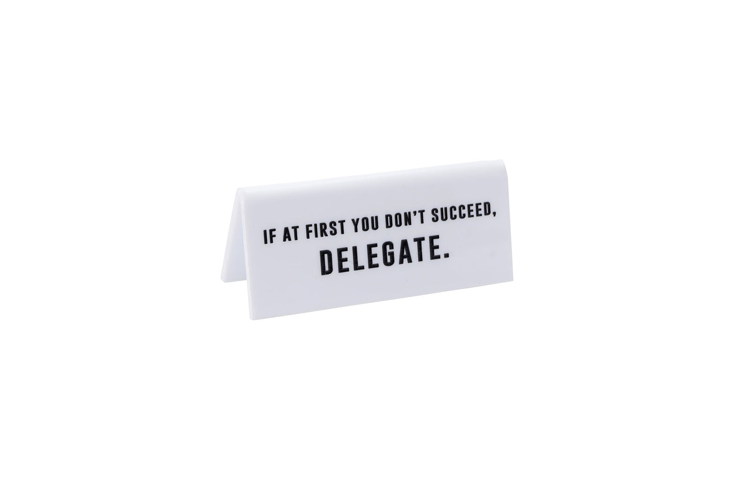 White Acrylic Desk Sign | ‘If At First You Don’t Succeed, Delegate’ | Office | Desk Sign