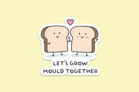 'Let's Grow Mould Together' Sticker