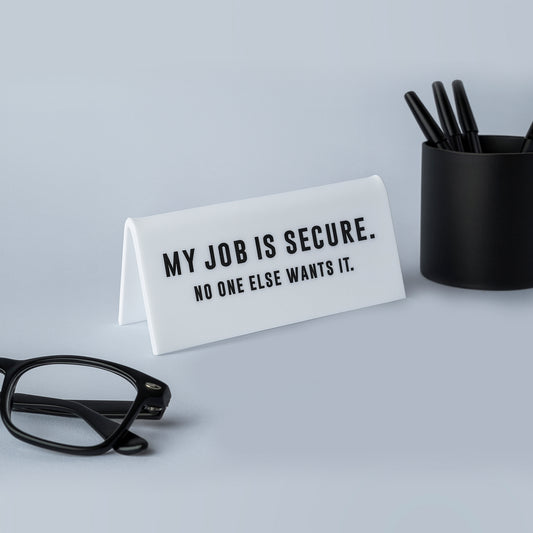 Funny Acrylic Desk Sign | "My Job Is Secure" Office Decor