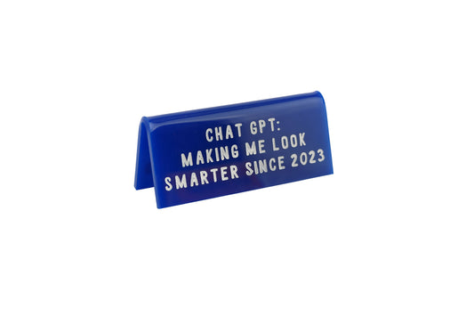 Blue Acrylic Desk Sign • "Chat GPT: Making Me Look Smarter Since 2023" • Office • Humour • Funny • Desk Sign • Gift For Him • Gift For Her