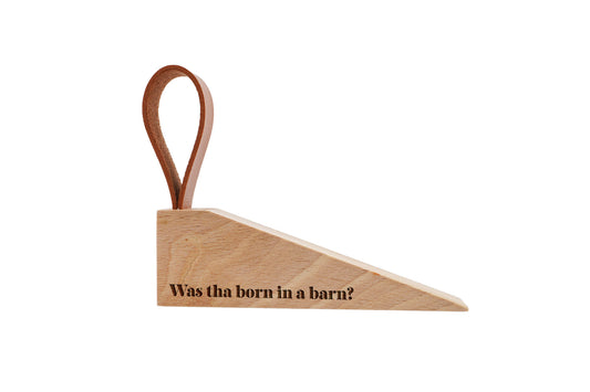 Engraved Wooden Door Stop – "Was Tha Born In A Barn?" Rustic Home Decor