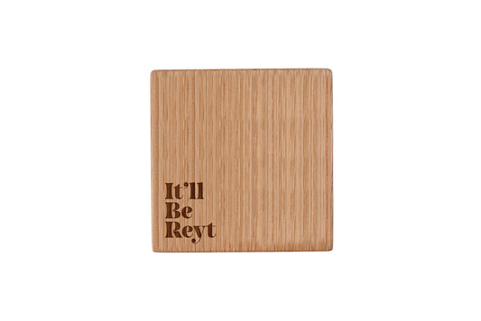 Square Oak Coaster - 'It'll Be Reyt' | Homeware | Humour Gift | Novelty Gift