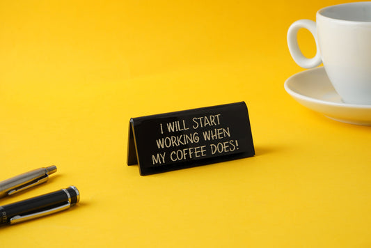 'I Will Start Working When My Coffee' Desk Sign