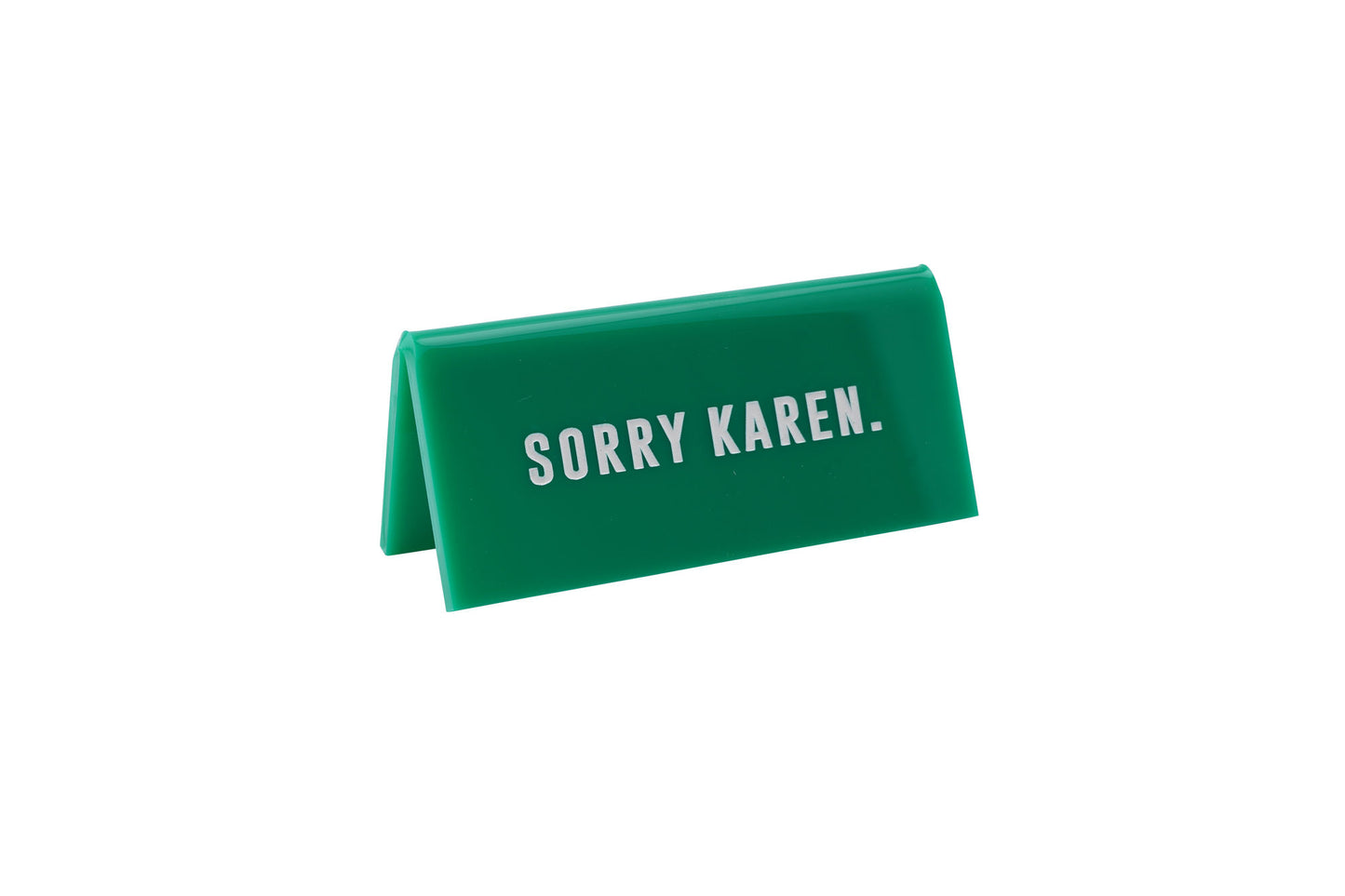 Green Acrylic Desk Sign ‘Sorry Karen'