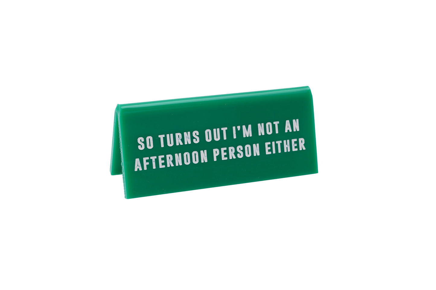 'Not An Afternoon Person Either' Green Desk Sign