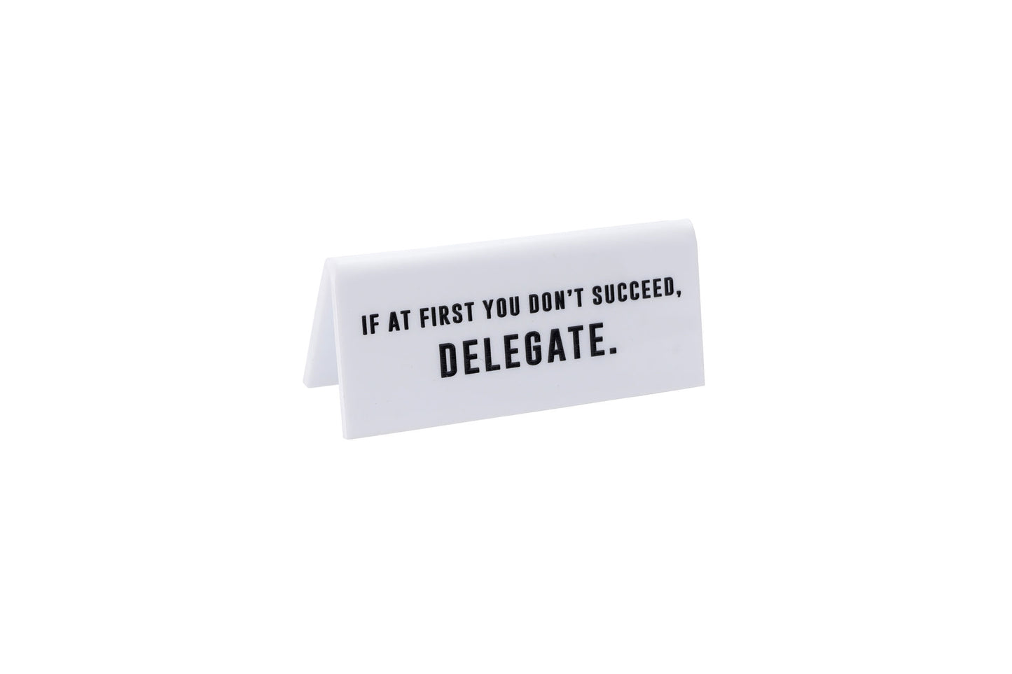 '...You Don't Succeed, Delegate.' White Desk Sign